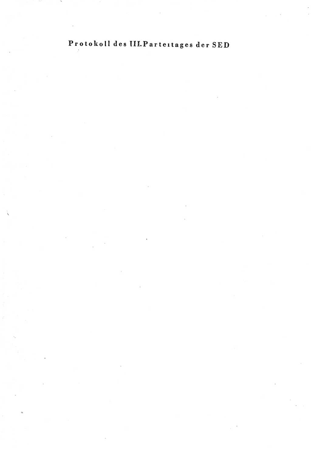 Protokoll der Verhandlungen des Ⅲ. Parteitages der Sozialistischen Einheitspartei Deutschlands (SED) [Deutsche Demokratische Republik (DDR)] 1950, Band 1, Seite 1 (Prot. Verh. Ⅲ. PT SED DDR 1950, Bd. 1, S. 1)
