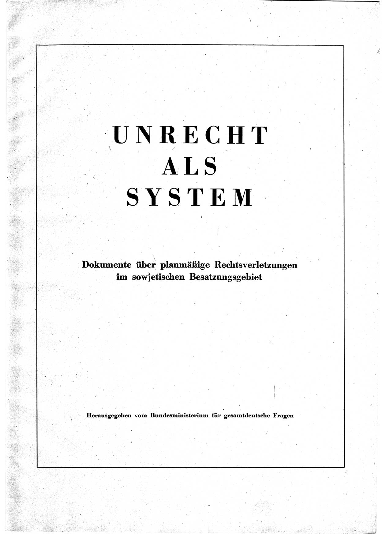 Unrecht als System, Dokumente über planmäßige Rechtsverletzungen im sowjetischen Besatzungsgebiet, zusammengestellt vom Untersuchungsausschuß Freiheitlicher Juristen (UFJ), Vorwort Teil (Ⅰ) 1950-1952, herausgegeben vom Bundesministerium für gesamtdeutsche Fragen, Bonn 1952, Seite 1 (Unr. Syst. 1950-1952, S. 1)